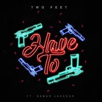 Two Feet - Have To