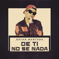 Bryan Montero - De Ti No Se Nada