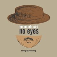 Emanuele Cisi - No Eyes: Looking at Lester Young