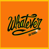 Lil Flash - Whatever (Explicit)