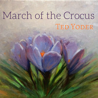 Ted Yoder - March of the Crocus