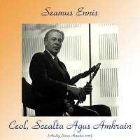 Seamus Ennis - Ceol, Scealta Agus Amhrain (Analog Source Remaster 2018)