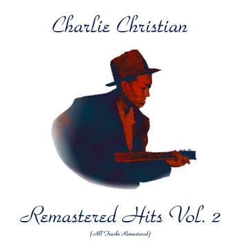 Charlie Christian - Remastered Hits Vol, 2 (All Tracks Remastered)