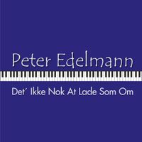 Peter Edelmann - Det´ Ikke Nok at Lade Som Om