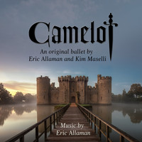 Eric Allaman - Camelot: An Original Ballet by Eric Allaman and Kim Maselli
