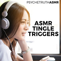 Psychetruth ASMR - ASMR Tingle Triggers