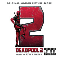 Tyler Bates - Deadpool 2 (Original Motion Picture Score) (Explicit)