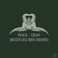 PHCK - Deaf (Bootleg Ben Remix)