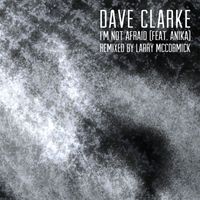 Dave Clarke - I'm Not Afraid (feat. Anika) (Larry McCormick Remix)
