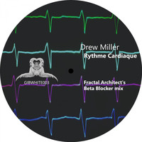 Drew Miller - Rythme Cardiaque (Fractal Architect's Beta Blocker Mix)