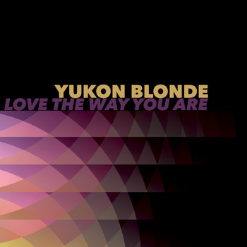 Yukon Blonde - Love the Way You Are