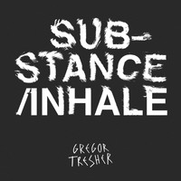 Gregor Tresher - Substance/Inhale