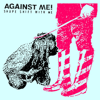 Against Me! - Shape Shift with Me (Explicit)