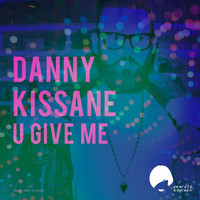 Danny Kissane - U Give Me