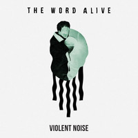 The Word Alive - Violent Noise (Explicit)