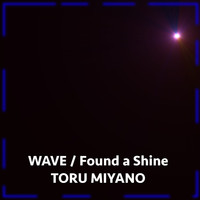 TORU MIYANO - Wave / Found a Shine
