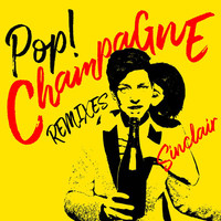 Sinclair - Pop! Champagne (Remixes)