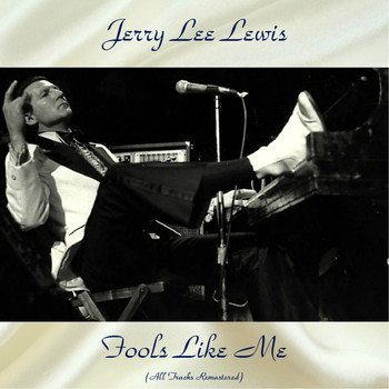Jerry Lee Lewis - Fools Like Me (All Tracks Remastered)