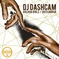 DJ Dashcam - Golden Girls / Bossanova