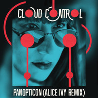 Cloud Control - Panopticon (Alice Ivy Remix)