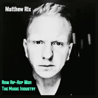 Matthew Rix featuring XiRen Wang - How Hip-Hop Won The Music Industry