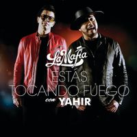 La Mafia, Yahir - Estás Tocando Fuego