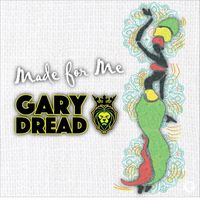 Gary Dread - Made For Me - Single