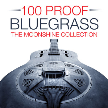 Various Artists - 100 PROOF BLUEGRASS - THE  MOONSHINE COLLECTION