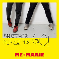 ME + MARIE - Another Place to Go