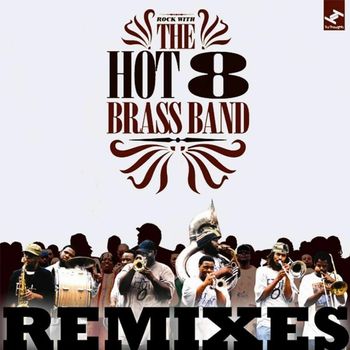 The Hot 8 Brass Band - Rock With the Hot 8 Brass Band: Remixes