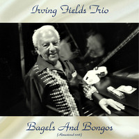 Irving Fields Trio - Bagels And Bongos (Remastered 2018)