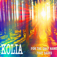 Kolia - For the Only Name That Saves