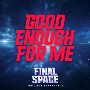 Final Space - Good Enough for Me (From "Final Space")