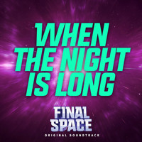 Final Space - When the Night Is Long (From "Final Space")