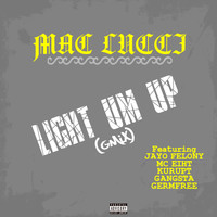 Mac Lucci - Light Um Up (GMix Remix) [feat. Jayo Felony, MC Eiht, Kurupt, Gangsta & Germfree] (Explicit)
