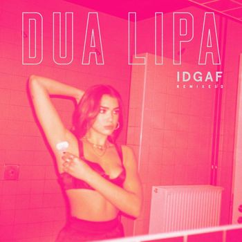 Dua Lipa - IDGAF (Remixes II [Explicit])