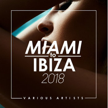 Various Artists - Miami to Ibiza 2018
