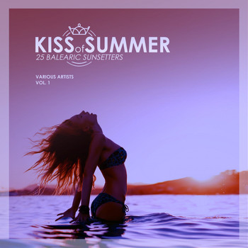 Various Artists - Kiss of Summer, Vol. 1 (25 Balearic Sunsetters)