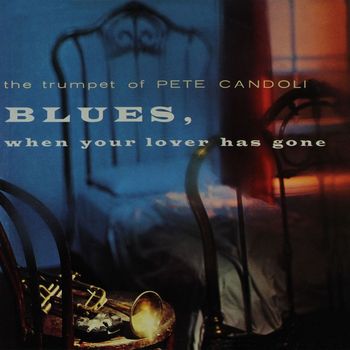 Pete Candoli - The Trumpet of Pete Candoli: Blues, When Your Lover Has Gone (Remastered from the Original Master Tapes)