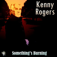 Kenny Rogers - Something's Burning