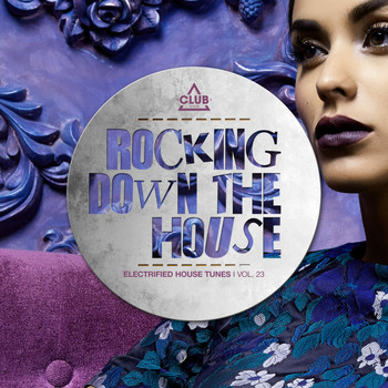 Various Artists - Rocking Down the House - Electrified House Tunes, Vol. 23