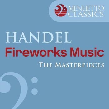 Slovak Philharmonic Chamber Orchestra & Oliver von Dohnanyi - The Masterpieces - Handel: Music for the Royal Fireworks, HWV 351