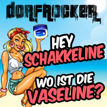 Dorfrocker - Hey Schakkeline, wo ist die Vaseline?