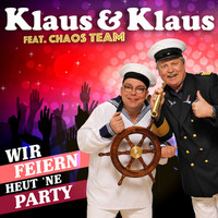 Klaus & Klaus feat. Chaos Team - Wir feiern heut 'ne Party
