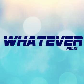 Felix - Whatever