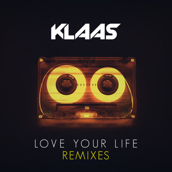 Klaas - Love Your Life (Remixes)