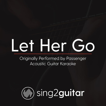 Sing2Guitar - Let Her Go (Originally Performed by Passenger) (Acoustic Guitar Karaoke)