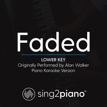Sing2Piano - Faded (Lower Key) [Originally Performed By Alan Walker] (Piano Karaoke Version)