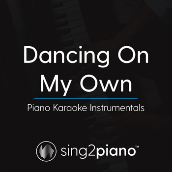 Sing2Piano - Dancing On My Own (Piano Karaoke Instrumentals)