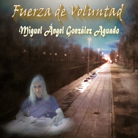 Miguel Ángel González Aguado - Fuerza de Voluntad